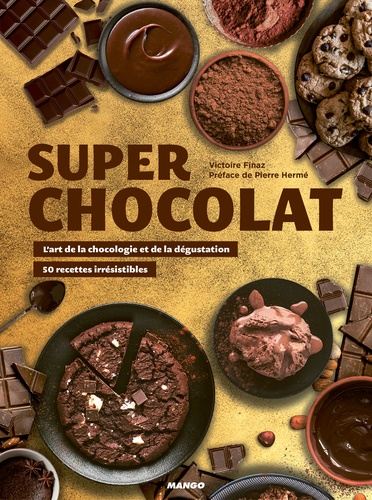 Super chocolat. L'art de la chocologie et de la dégustation