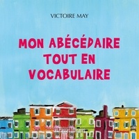 Victoire May - Mon abécédaire tout en vocabulaire.