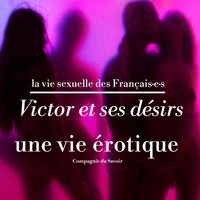 Victoire Tuaillon et Pauline Verduzier - Victor et ses désirs, une vie érotique.