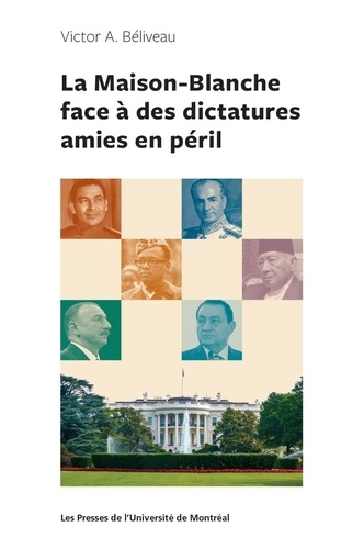 Victor A. Béliveau - La Maison-Blanche face à des dictatures amies en péril.
