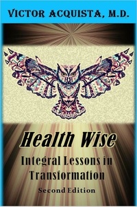  Victor Acquista - Health Wise: Integral Lessons in Transformation.