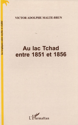 Victor-Adolphe Malte-Brun - Au lac Tchad entre 1851 et 1856.