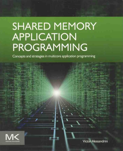 Victor Alessandrini - Shared Memory Application Programming - Concepts and Strategies in Multicore Application Programming.