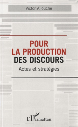 Victor Allouche - Pour la production des discours - Actes et stratégies.