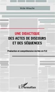 Victor Allouche - Une didactique des actes de discours et des séquences - Production et compréhension écrites en FLE.