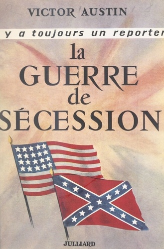 La Guerre de Sécession. 1861-1865