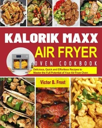 Kalorik Maxx Air Fryer Oven Cookbook
