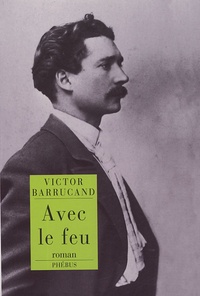 Victor Barrucand - Avec le feu.