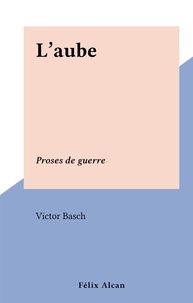 Victor Basch - L'aube - Proses de guerre.