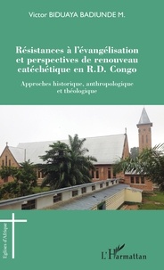 Victor Biduaya Badiunde M. - Résistances à l'évangélisation et perspectives de renouveau catéchétique en R.D. Congo - Approches historique, anthropologique et théologique.