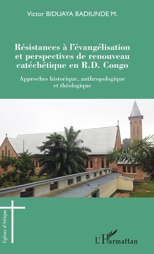 Résistances à l'évangélisation et perspectives de renouveau catéchétique en R.D. Congo. Approches historique, anthropologique et théologique