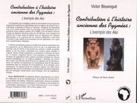 Victor Bissengué - Contribution à l'histoire ancienne des Pygmées - L'exemple des Aka.