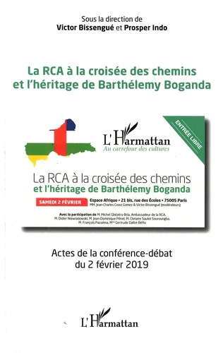 Victor Bissengué et Prosper Indo - La RCA à la croisée des chemins et l'héritage de Barthélemy Boganda - Actes de la conférence-débat du 2 février 2019.