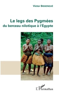 Victor Bissengué - Le legs des Pygmées du berceau nilotique à l'Egypte.