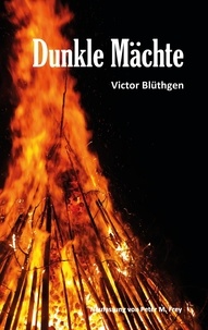 Victor Blüthgen et Peter M. Frey - Dunkle Mächte - Roman von Victor Blüthgen.