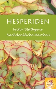Victor Blüthgen et Peter Frey - Hesperiden - Victor Blüthgens nachdenkliche Märchen.