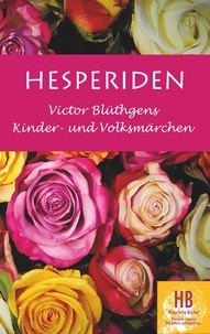 Victor Blüthgen et Peter M. Frey - Hesperiden - Victor Blüthgens Kinder- und Volksmärchen.