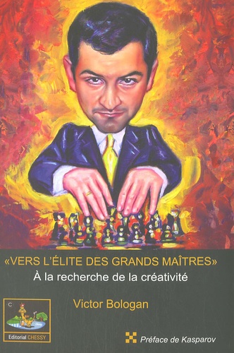 Victor Bologan - Vers l'élite des grands maîtres - A la recherche de la créativité.
