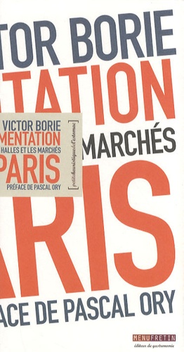 Victor Borie - L'alimentation à Paris - Les halles et les marchés.