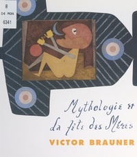 Victor Brauner et Benoît Decron - Mythologie et la fête des mères.