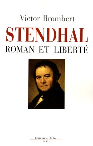 Victor Brombert - Stendhal - Roman et liberté.
