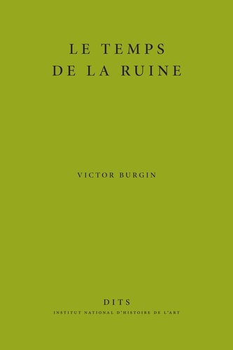 Victor Burgin - Le temps de la ruine.