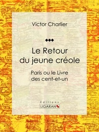  Victor Charlier et  Ligaran - Le Retour du jeune créole - Paris ou le Livre des cent-et-un.