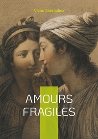 Victor Cherbuliez - Amours fragiles.