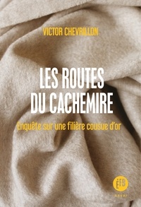 Victor Chevrillon - Les routes du cachemire - Enquête sur une filière cousue d'or.
