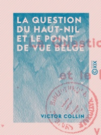 Victor Collin - La Question du Haut-Nil et le point de vue belge.
