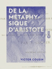 Victor Cousin - De la métaphysique d'Aristote - Rapport sur le concours ouvert par l'Académie des sciences morales et politiques.