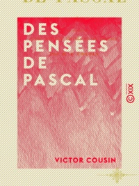 Victor Cousin - Des Pensées de Pascal - Rapport à l'Académie française sur la nécessité d'une nouvelle édition de cet ouvrage.