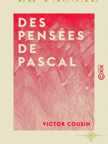 Des Pensées de Pascal - Rapport à l'Académie française sur la nécessité d'une nouvelle édition de cet ouvrage