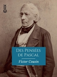Victor Cousin - Des Pensées de Pascal - Rapport à l'Académie française sur la nécessité d'une nouvelle édition de cet ouvrage.
