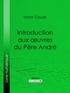 Victor Cousin et  Ligaran - Introduction aux œuvres du Père André.