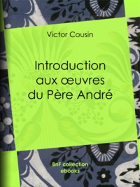 Victor Cousin - Introduction aux œuvres du Père André.