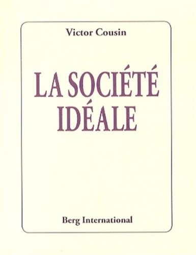 Victor Cousin - La société idéale.