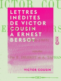 Victor Cousin et Émile Delerot - Lettres inédites de Victor Cousin à Ernest Bersot - 1842-1865.