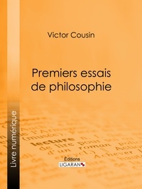Victor Cousin et  Ligaran - Premiers essais de philosophie.