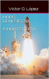  Victor D. Lopez - Mars: Genesis 2.0 (short story) - Science Fiction snd Speculative Fiction Short Stories, #2.