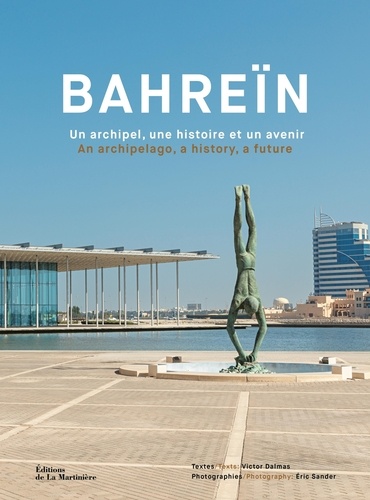 Bahreïn. Un archipel, une histoire et un avenir