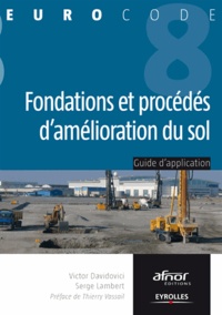 Victor Davidovici et Serge Lambert - Fondations et procédes d'amélioration du sol - Guide d'application de l'Eurocode 8 (parasismique).