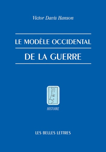 Victor Davis Hanson - Le modèle occidental de la guerre. - La bataille d'infanterie dans la Grèce classique.