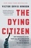 The Dying Citizen. How Progressive Elites, Tribalism, and Globalization Are Destroying the Idea of America
