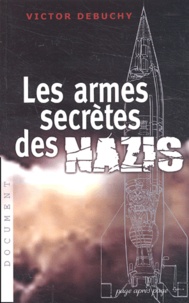Victor Debuchy - Les armes secrètes des nazis.