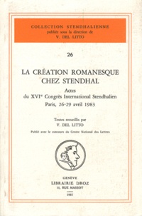 Victor Del Litto - La création romanesque chez Stendhal - Actes du XVIe Congrès International Stendhalien, Paris, 26-29 avril 1983.