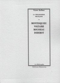 Victor Delbos - Montesquieu, Voltaire, Rousseau, Diderot.