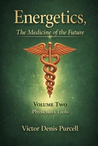 Energetics: Medicine of the Future  Volume II: The Physician Tools