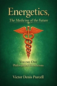 Energetics: “The Medicine of the Future – Volume One”
