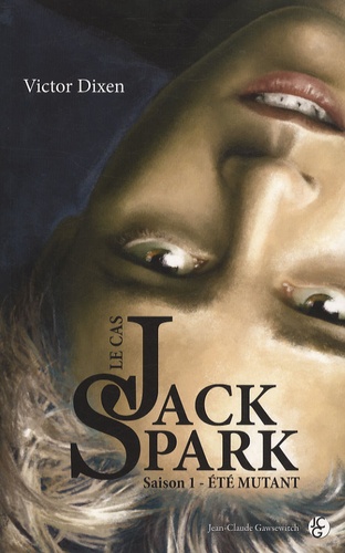 Le cas Jack Spark Tome 1 Eté mutant